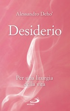Desiderio. Per una liturgia della vita Ebook di  Alessandro Deho'