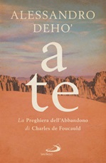A te. La preghiera dell'abbandono di Charles de Foucauld Ebook di  Alessandro Deho'