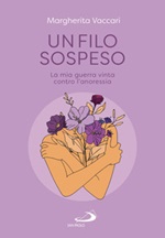 Un filo sospeso. La mia guerra vinta contro l'anoressia Ebook di  Margherita Vaccari
