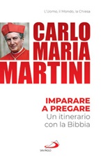 Imparare a pregare. Un itinerario con la Bibbia Libro di  Carlo Maria Martini