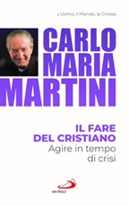 Il fare del cristiano. Agire in tempo di crisi Libro di  Carlo Maria Martini