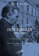 Don Riboldi. 1923-2023. Il coraggio tradito Libro di  Pietro Perone