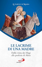 Le lacrime di una madre. Dalla visita dei Magi alle profezie di Akita Libro di 