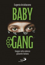 Baby gang. Viaggio nella violenza giovanile italiana Libro di  Eugenio Arcidiacono