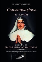 Contemplazione e carità. Biografia di Madre Miradio Bonifacio (1863-1926). Fondatrice delle Religiose Francescane di Sant'Antonio Libro di  Ulderico Parente