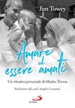Amare ed essere amati. Un ritratto personale di Madre Teresa Libro di  Jim Towey