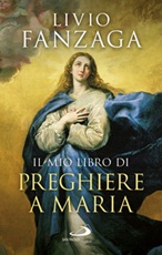 Il mio libro di preghiere a Maria Libro di  Livio Fanzaga