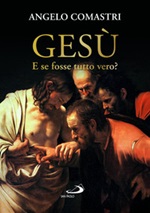 Gesù. E se fosse tutto vero? Libro di  Angelo Comastri