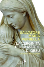 La verginità della madre di Gesù. Un mistero da accogliere Libro di  Salvatore Maria Perrella