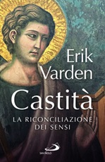 Castità. La riconciliazione dei sensi Libro di  Erik Varden
