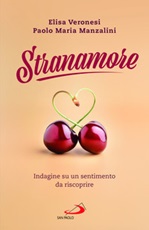 Stranamore. Indagine su un sentimento da riscoprire Libro di  Paolo Maria Manzalini, Elisa Veronesi