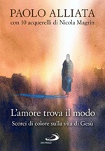 L'amore trova il modo. Scorci di colore sulla vita di Gesù Libro di  Paolo Alliata, Nicola Magrin