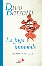 La fuga immobile. Diario spirituale Libro di  Divo Barsotti