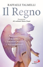 Il regno. Riconoscere e discernere i fenomeni mistici e soprannaturali Libro di  Raffaele Talmelli