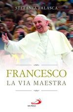 Francesco. La via maestra Libro di  Stefania Falasca