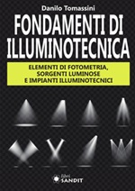Fondamenti di illuminotecnica. Elementi di fotometria, sorgenti luminose e impianti illuminotecnici Libro di  Danilo Tomassini