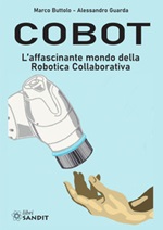 Cobot. L'affascinante mondo della robotica collaborativa Libro di  Marco Buttolo, Alessandro Guarda