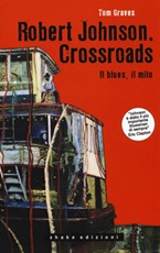 Robert Johnson. Crossroads. Il blues, il mito Ebook di  Tom Graves