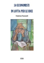50 economisti in lotta per le idee Libro di  Federico Fioranelli