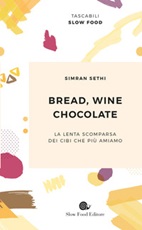 Bread, wine, chocolate. La lenta scomparsa dei cibi che più amiamo Libro di  Simran Sethi