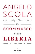 Ho scommesso sulla libertà Libro di  Luigi Geninazzi, Angelo Scola