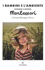 Il bambini e l'ambiente secondo il metodo Montessori Libro di  Grazia Honegger Fresco