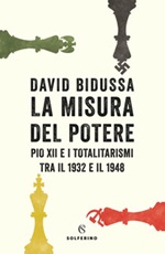 La misura del potere. Pio XII e i totalitarismi tra il 1932 e il 1948 Ebook di  David Bidussa