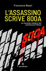 L' assassino scrive 800A. Le iraconde indagini del commissario Mineo Ebook di  Francesco Bozzi