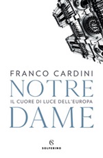 Notre Dame. Il cuore di luce dell'Europa Ebook di  Franco Cardini
