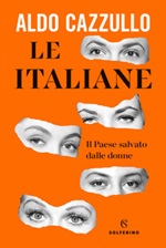 Le italiane. Il Paese salvato dalle donne Libro di  Aldo Cazzullo