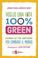 Voglio una vita 100% green. Cambia le tue abitudini per cambiare il mondo Ebook di  Jérémie Pichon, Bénédicte Moret