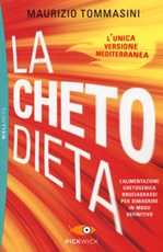 La chetodieta. L'alimentazione chetogenica bruciagrassi per dimagrire in modo definitivo Libro di  Maurizio Tommasini