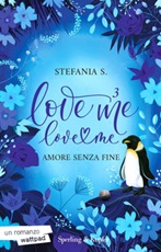 Amore senza fine. Love me love me. Vol. 3: Libro di Stefania S.