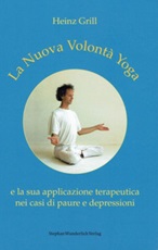 La nuova volontà yoga e la sua applicazione terapeutica nei casi di paure e depressioni Libro di  Heinz Grill