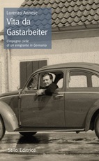 Vita da Gastarbeiter. L'impegno civile di un emigrante in Germania Libro di  Lorenzo Annese