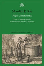 Figlie dell'alchimia. Donne e cultura scientifica nell'Italia della prima età moderna Ebook di Ray Meredith K.