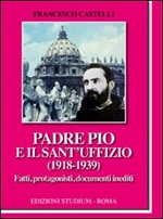 Padre Pio e il Sant'Uffizio (1918-1939) Libro di  Francesco Castelli