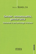 Gender, omosessualità, genitorialità. Domande a uno psicologo cristiano Libro di  Rocco Quaglia