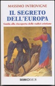 Il segreto dell'Europa. Guida alla riscoperta delle radici cristiane Libro di  Massimo Introvigne