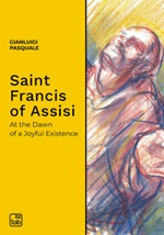 Saint Francis of Assisi. At the dawn of a joyful existence Ebook di  Gianluigi Pasquale