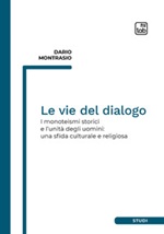 Le vie del dialogo. I monoteismi storici e l'unità degli uomini: una sfida culturale e religiosa Ebook di  Dario Montrasio