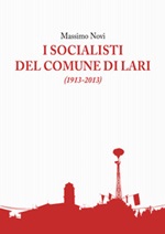I socialisti del comune di Lari (1913-2013) Libro di  Massimo Novi