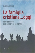 La famiglia cristiana... oggi Libro di  Caterina Ciriello