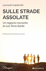 Sulle strade assolate. Un ragazzo racconta la sua Terra Santa Libro di  Leonardo Capitanelli
