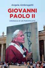 Giovanni Paolo II. Cronaca di un pontificato Libro di  Angela Ambrogetti
