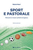 Sport e pastorale. Percorsi e nuovi schemi di gioco Libro di  Roberto Mauri