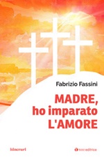 Madre, ho imparato l'amore Libro di  Fabrizio Fassini