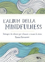 L'album della mindfulness. Immagini da colorare per rilassarsi e vincere lo stress Libro di  Emma Farrarons