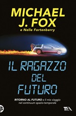 Il ragazzo del futuro. Ritorno al futuro e il mio viaggio nel continuum spazio-temporale Ebook di  Michael J. Fox, Nelle Fortenberry