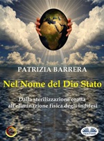 Nel nome del dio Stato. Dalla sterilizzazione coatta all'eliminazione fisica digli indifesi Ebook di  Patrizia Barrera